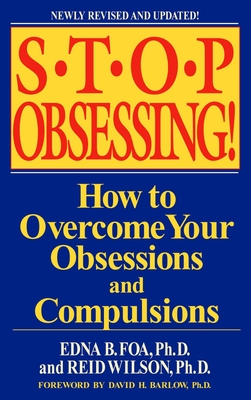 Stop Obsessing!: How to Overcome Your Obsessions and Compulsions By Edna B. Foa, Reid Wilson, David H. Barlow (Foreword by) Cover Image