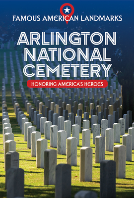 Arlington National Cemetery: Honoring America's Heroes By Kathryn Walton Cover Image
