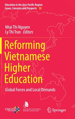 Reforming Vietnamese Higher Education: Global Forces and Local Demands (Education in the Asia-Pacific Region: Issues #50) By Nhai Thi Nguyen (Editor), Ly Thi Tran (Editor) Cover Image