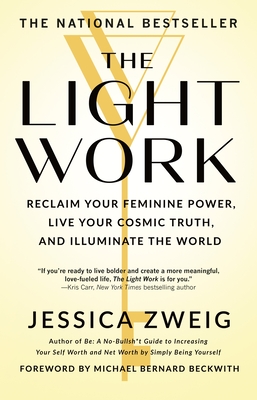 The Light Work: Reclaim Your Feminine Power, Live Your Cosmic Truth, and Illuminate the World By Jessica Zweig Cover Image