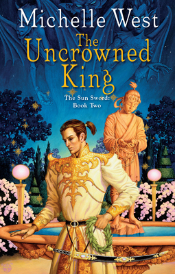 The Uncrowned King (The Sun Sword #2) By Michelle West Cover Image