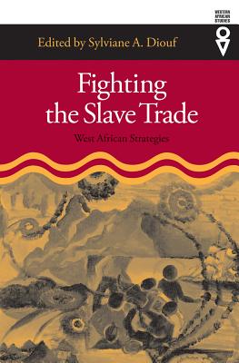 Fighting the Slave Trade: West African Strategies (Western African Studies) By Sylviane A. Diouf Cover Image