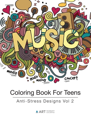 Coloring Book For Teens: Anti-Stress Designs Vol 2 By Art Therapy Coloring Cover Image