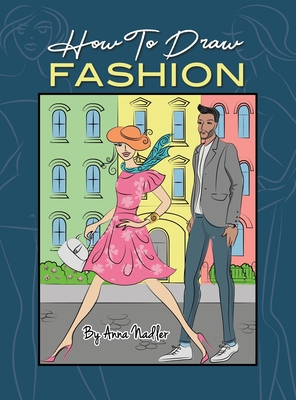 How To Draw Fashion: A beginner's guide to creating sketches of women's and men's fashion Cover Image