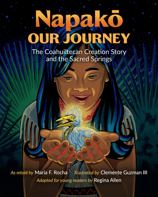 Napako, Our Journey: The Coahuiltecan Creation Story and the Sacred Springs (Will and Pamela Nelson Harte Series on Water and the Environment, sponsored by The Meadows Center for Water and the Environment, Texas State University)