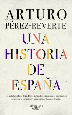 Una historia de España / A History of Spain By Arturo Perez-Reverte Cover Image