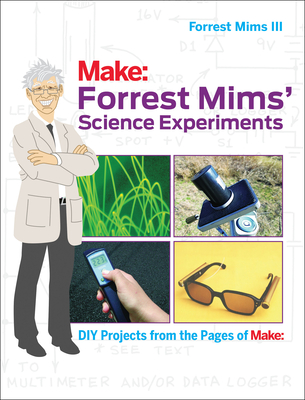 Forrest Mims' Science Experiments: DIY Projects from the Pages of Make: By III Forrest M. Mims Cover Image