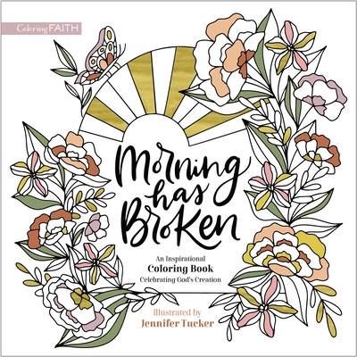 Morning Has Broken: An Inspirational Coloring Book Celebrating God's Creation (Coloring Faith)