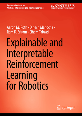 Explainable and Interpretable Reinforcement Learning for Robotics (Synthesis Lectures on Artificial Intelligence and Machine Le)