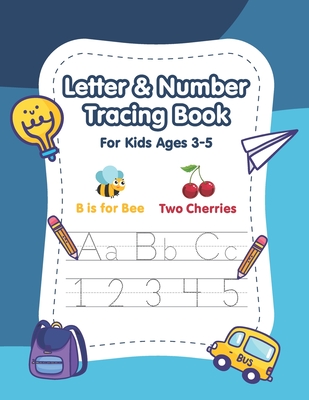 Letter and Number Tracing Book for Kids Ages 3-5: A Fun Practice Workbook to Learn the Alphabet and Numbers from 0 to 10 for Preschoolers and Kinderga Cover Image