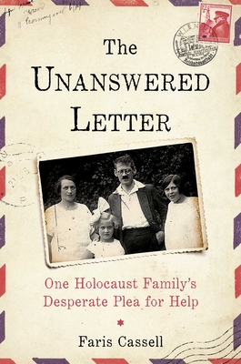 The Unanswered Letter: One Holocaust Family's Desperate Plea for Help By Faris Cassell Cover Image