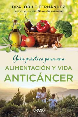Guia Practica Para Una Alimentacion Y Vida Anticancer By Odile Fernandez, Odile Fernaandez Martainez Cover Image