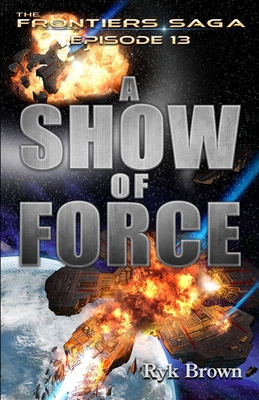 Ep.#13 - "A Show of Force" (Frontiers Saga #13)