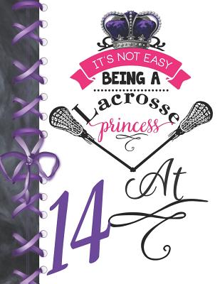 It's Not Easy Being A Lacrosse Princess At 14: Rule School Large A4 Pass, Catch And Shoot College Ruled Composition Writing Notebook For Girls By Writing Addict Cover Image
