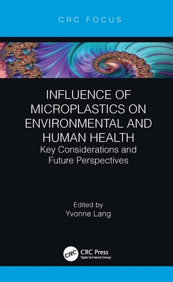 Influence of Microplastics on Environmental and Human Health: Key Considerations and Future Perspectives By Yvonne Lang (Editor) Cover Image