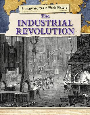 The Industrial Revolution (Primary Sources in World History) By Enzo George Cover Image