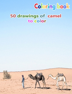 Coloring book 50 drawings of camel to color: a good book of size 8.5