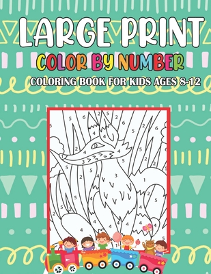 Large Print Color By Number Coloring Book For Kids Ages 8-12: Color by  Numbers Coloring Book For Kids Ages 8-12 With A Beautiful Unique 47 Color  Pages (Paperback)