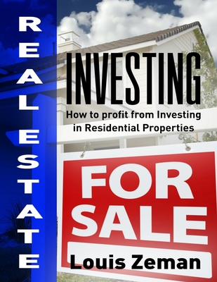 Real Estate Investing: How to Profit from Investing in Residential Properties By Louis Zeman Cover Image