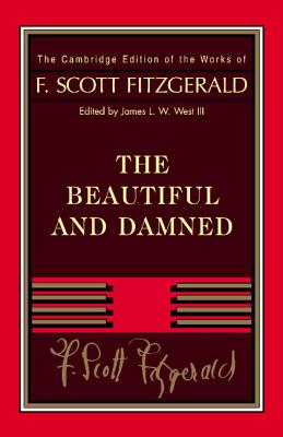 Fitzgerald: The Beautiful and Damned (Cambridge Edition of the Works of F. Scott Fitzgerald)