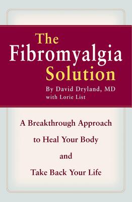 The Fibromyalgia Solution: A Breakthrough Approach to Heal Your Body and Take Back Your Life Cover Image