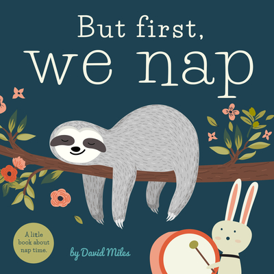 But First, We Nap: A Little Book About Nap Time Cover Image