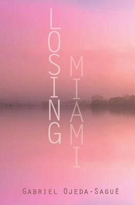 Book cover: Losing Miami by Gabriel Ojeda-Sagué