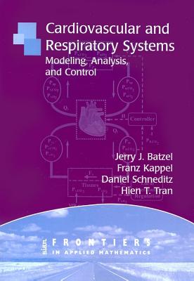 Cardiovascular and Respiratory Systems: Modeling, Analysis, and Control (Frontiers in Applied Mathematics #34)