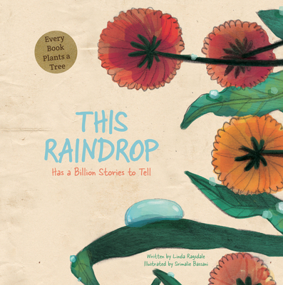 This Raindrop: Has a Billion Stories to Tell By Linda Ragsdale, Srimalie Bassani (Illustrator) Cover Image