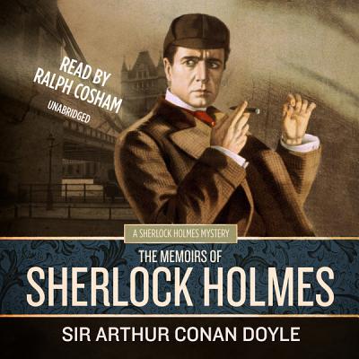 The Memoirs of Sherlock Holmes By Sir Arthur Conan Doyle, Ralph Cosham (Read by) Cover Image