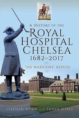 A History of the Royal Hospital Chelsea 1682-2017: The Warriors' Repose Cover Image