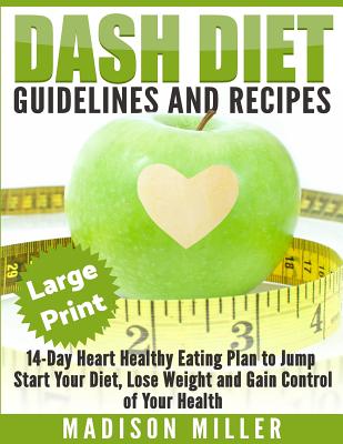 DASH Diet: Guidelines and Recipes ***Large Print Edition***: 14-Day Heart Healthy Eating Plan to Jump Start Your Diet. Dash diet Cover Image