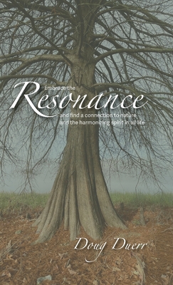 Resonance: Embrace the Resonance and find a connection to nature and the harmonizing spirit in all things.