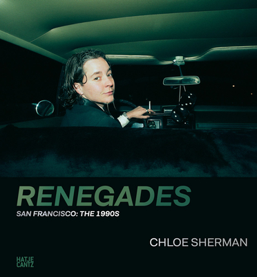 Chloe Sherman: Renegades: San Francisco: The 1990s By Chloe Sherman (Photographer), Nadine Barth (Editor), Katharina Mouratidi (Editor) Cover Image