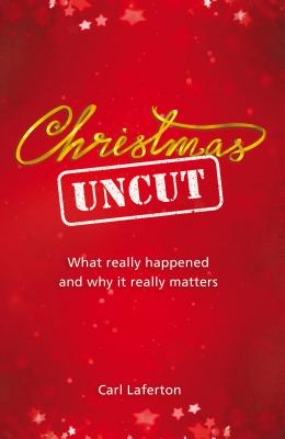 Christmas Uncut: What Really Happened and Why It Really Matters... Cover Image