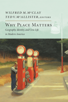 Why Place Matters: Geography, Identity, and Civic Life in Modern America Cover Image