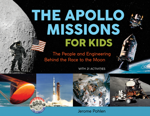 The Apollo Missions for Kids: The People and Engineering Behind