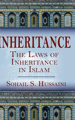 Inheritance: The Laws of Inheritance in Islam By Sohail S. Hussaini Cover Image