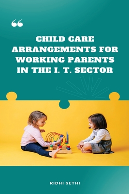 Child Care Arrangements for Working Parents in the I. T. Sector cover