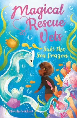 Magical Rescue Vets: Suki the Sea Dragon By Melody Lockhart, Morgan Huff (Illustrator) Cover Image