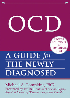 Ocd: A Guide for the Newly Diagnosed (New Harbinger Guides for the Newly Diagnosed) By Michael A. Tompkins, Jeff Bell (Foreword by) Cover Image