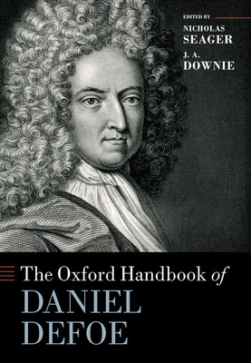 The Oxford Handbook of Daniel Defoe (Oxford Handbooks)