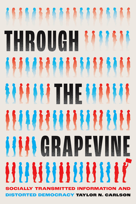 Through the Grapevine: Socially Transmitted Information and Distorted Democracy (Chicago Studies in American Politics) Cover Image