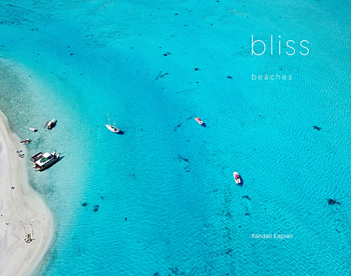 Bliss: Beaches By Randall Kaplan (By (photographer)) Cover Image