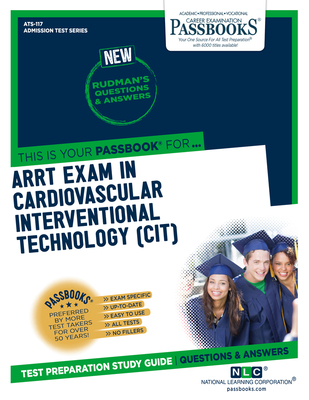 ARRT Examination In Cardiovascular-Interventional Technology (CIT) (ATS-117): Passbooks Study Guide (Admission Test Series #117) By National Learning Corporation Cover Image
