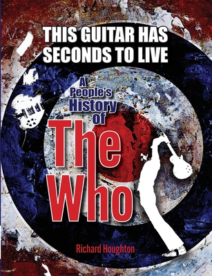This Guitar Has Seconds To Live - A People's History of The Who Cover Image