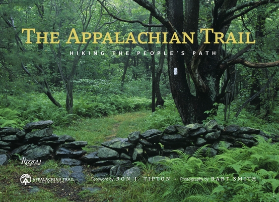 The Appalachian Trail: Hiking the People's Path By Bart Smith (Photographs by), Ron Tipton (Foreword by), Appalachian Trail Conservancy (Contributions by) Cover Image