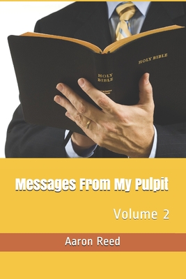 Messages From My Pulpit: Volume 2 By Aaron Reed Cover Image