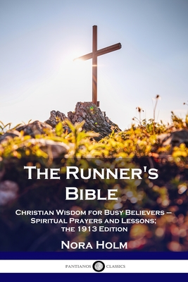 The Runner's Bible: Christian Wisdom for Busy Believers - Spiritual Prayers and Lessons; the 1913 Edition Cover Image
