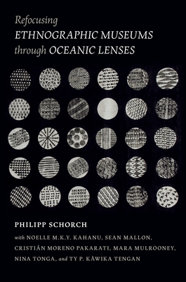 Refocusing Ethnographic Museums Through Oceanic Lenses By Philipp Schorch, Noelle M. K. Y. Kahanu (Contribution by), Sean Mallon (Contribution by) Cover Image